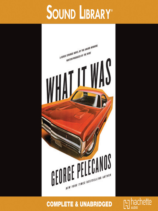 Title details for What It Was by George Pelecanos - Available